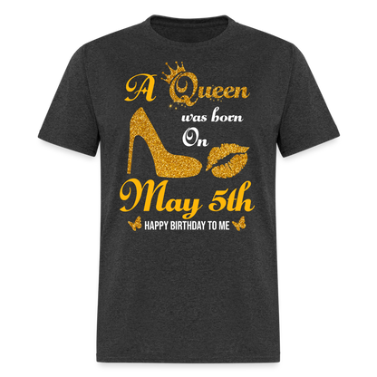 A Queen was born on May 5th Shirt - heather black