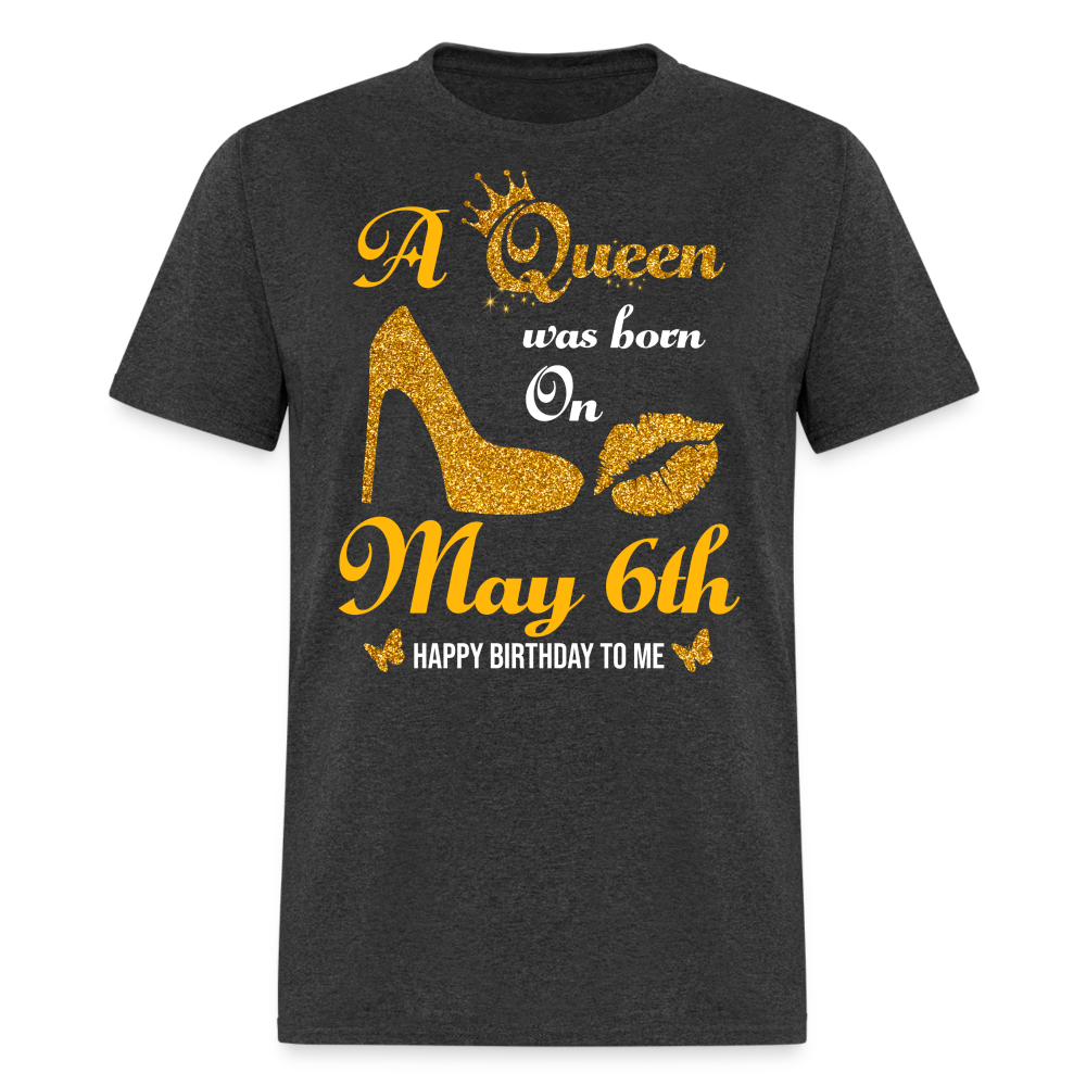 A Queen was born on May 6th Shirt - heather black