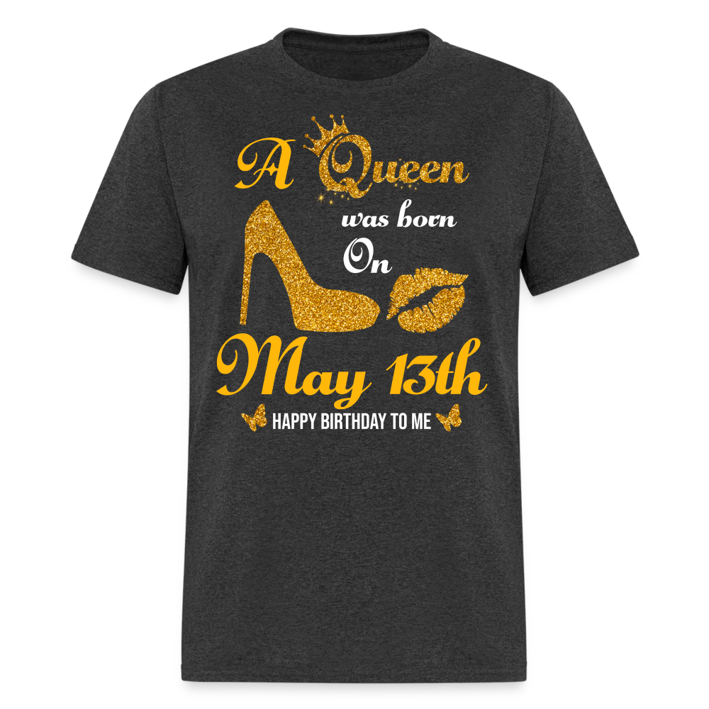 A Queen was born on May 13th Shirt - heather black