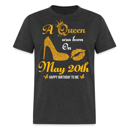 A Queen was born on May 20th Shirt - heather black
