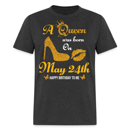 A Queen was born on May 24th Shirt - heather black